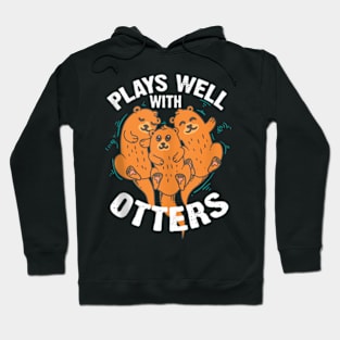 Plays Well With Others Art  Cool Be Good To Otters Hoodie